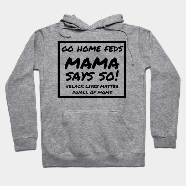 Mama Says So! Hoodie by Wall of Many